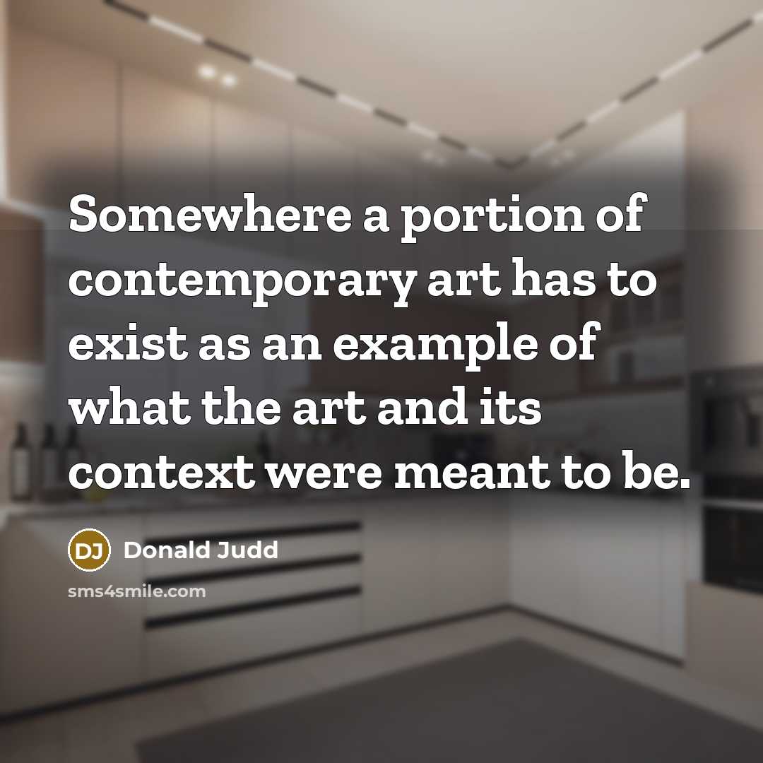 “Somewhere a portion of contemporary art has to exist as…” quote by Donald Judd