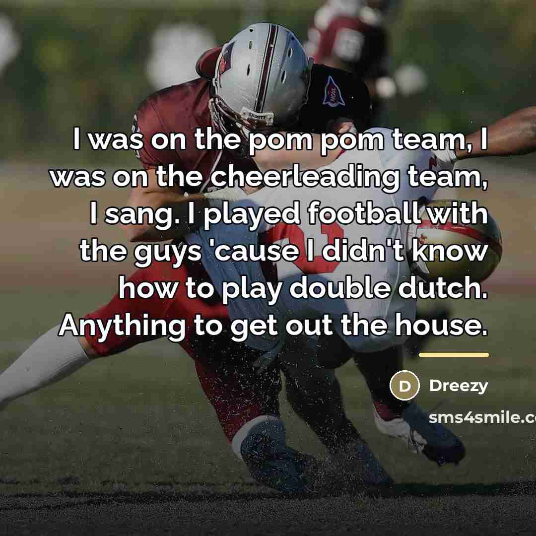 “I was on the pom pom team, I was on…” quote by Dreezy