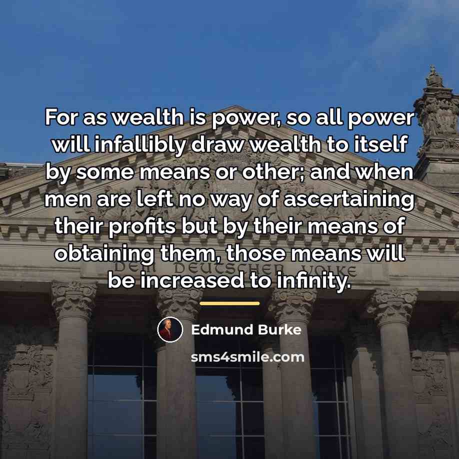 “For as wealth is power, so all power will infallibly…” quote by Edmund Burke