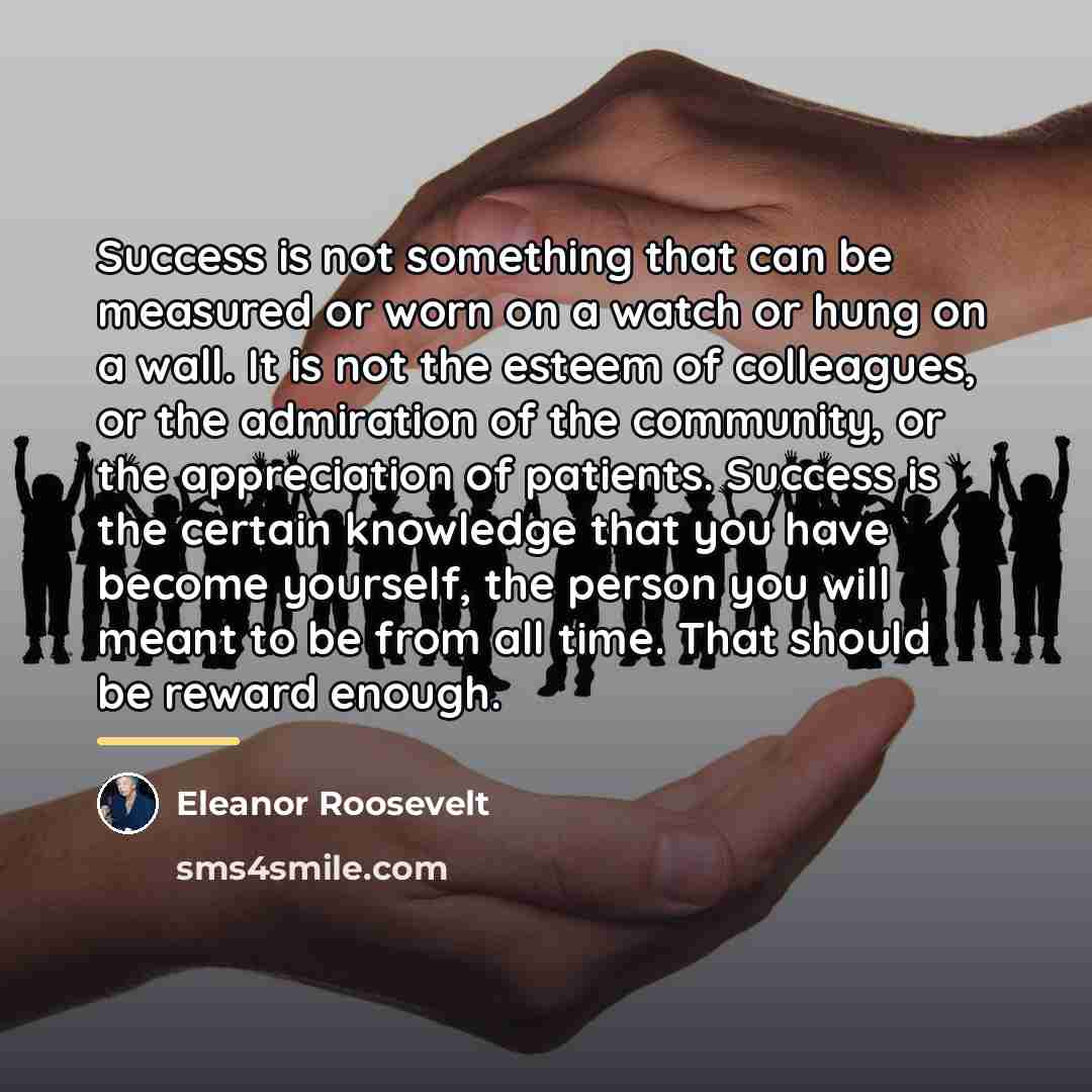“Success is not something that can be measured or worn…” quote by Eleanor Roosevelt