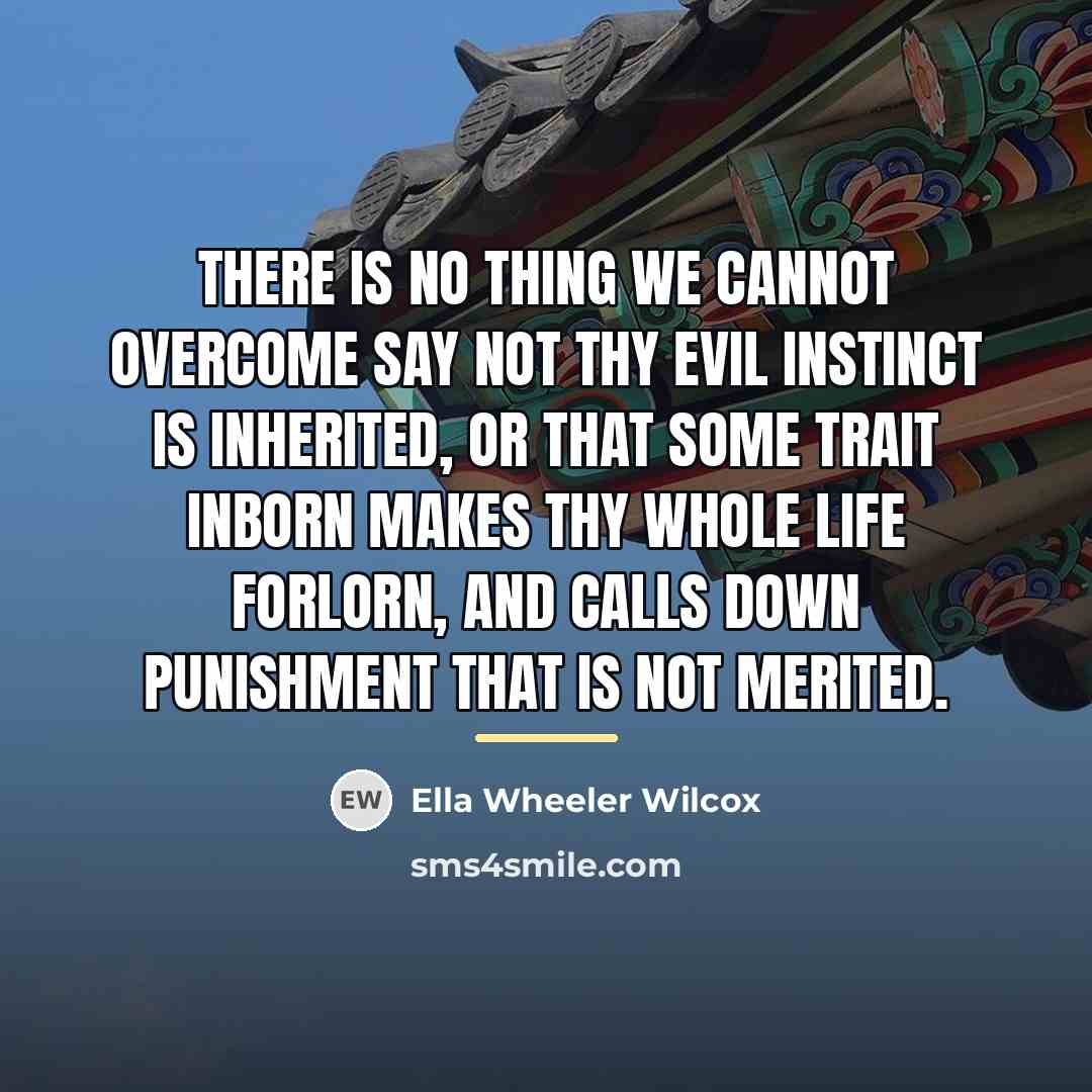 “There is no thing we cannot overcome Say not thy…” quote by Ella Wheeler Wilcox
