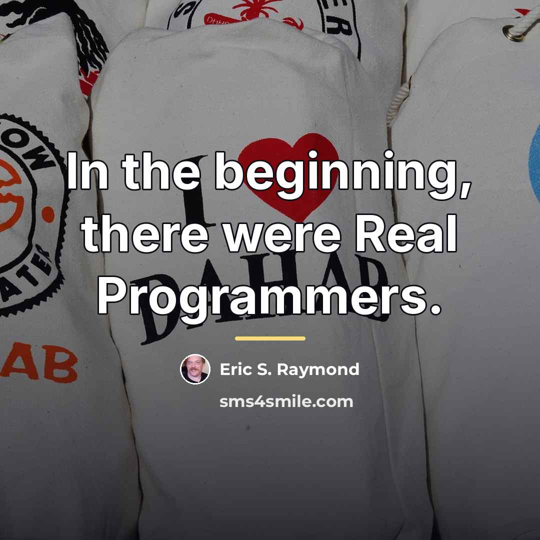 “In the beginning, there were Real Programmers.…” quote by Eric S. Raymond