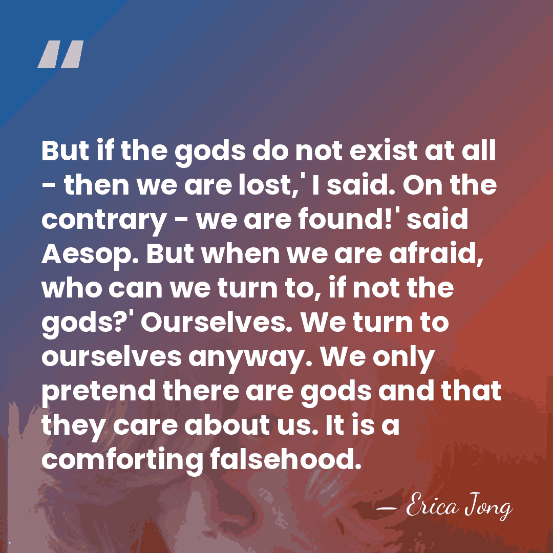 But if the gods do not exist at all - then we&hellip; - Erica Jong