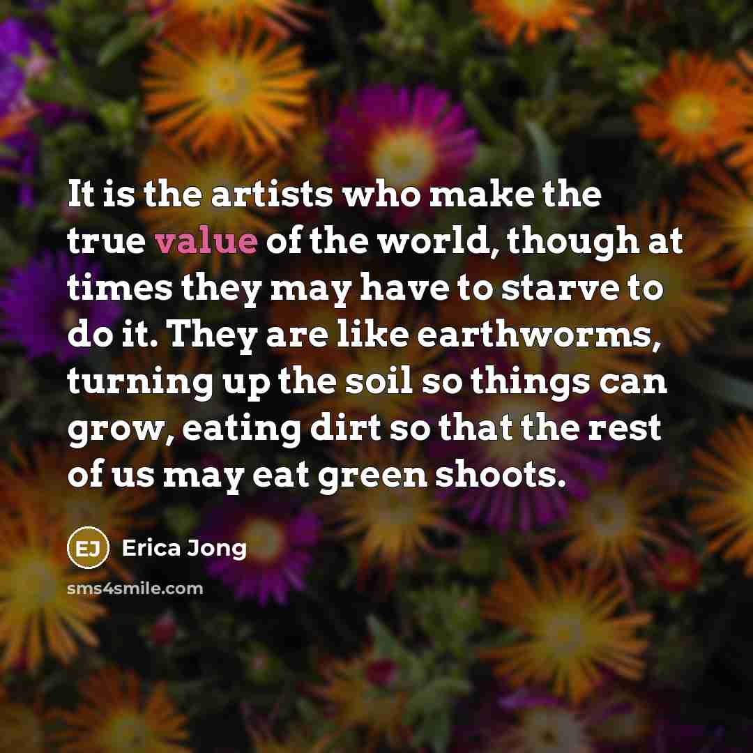 “It is the artists who make the true value of…” quote by Erica Jong