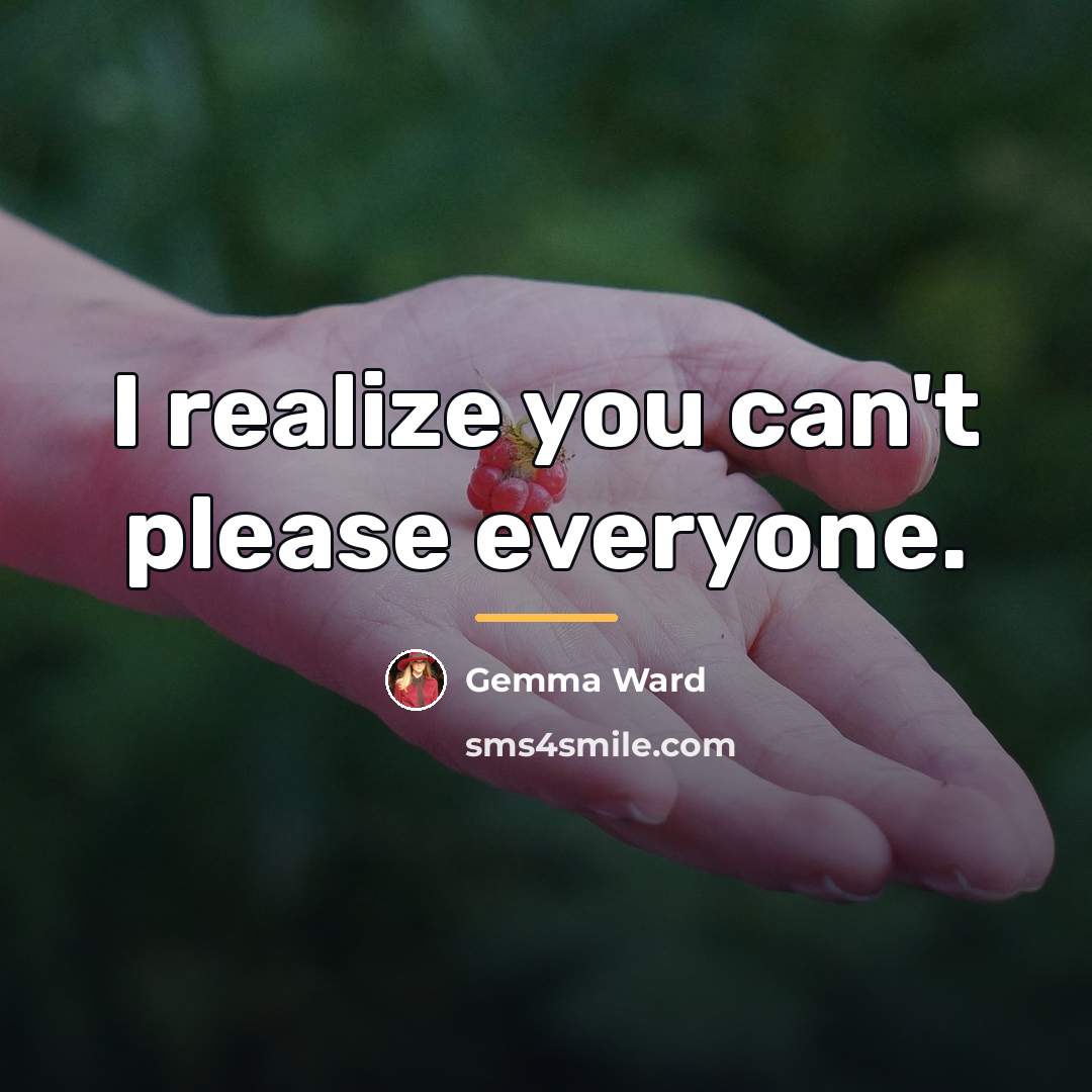 “I realize you can't please everyone.…” quote by Gemma Ward