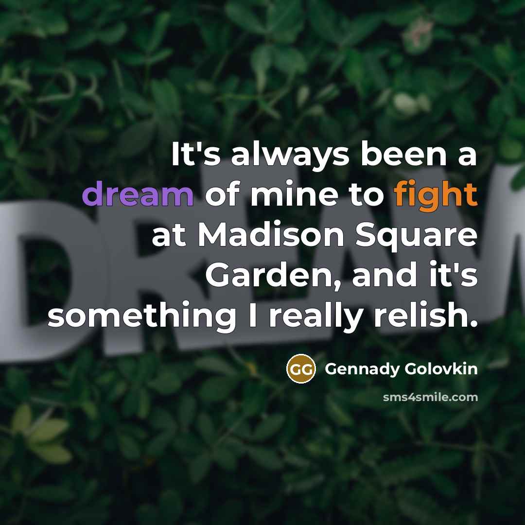 “It's always been a dream of mine to fight at…” quote by Gennady Golovkin