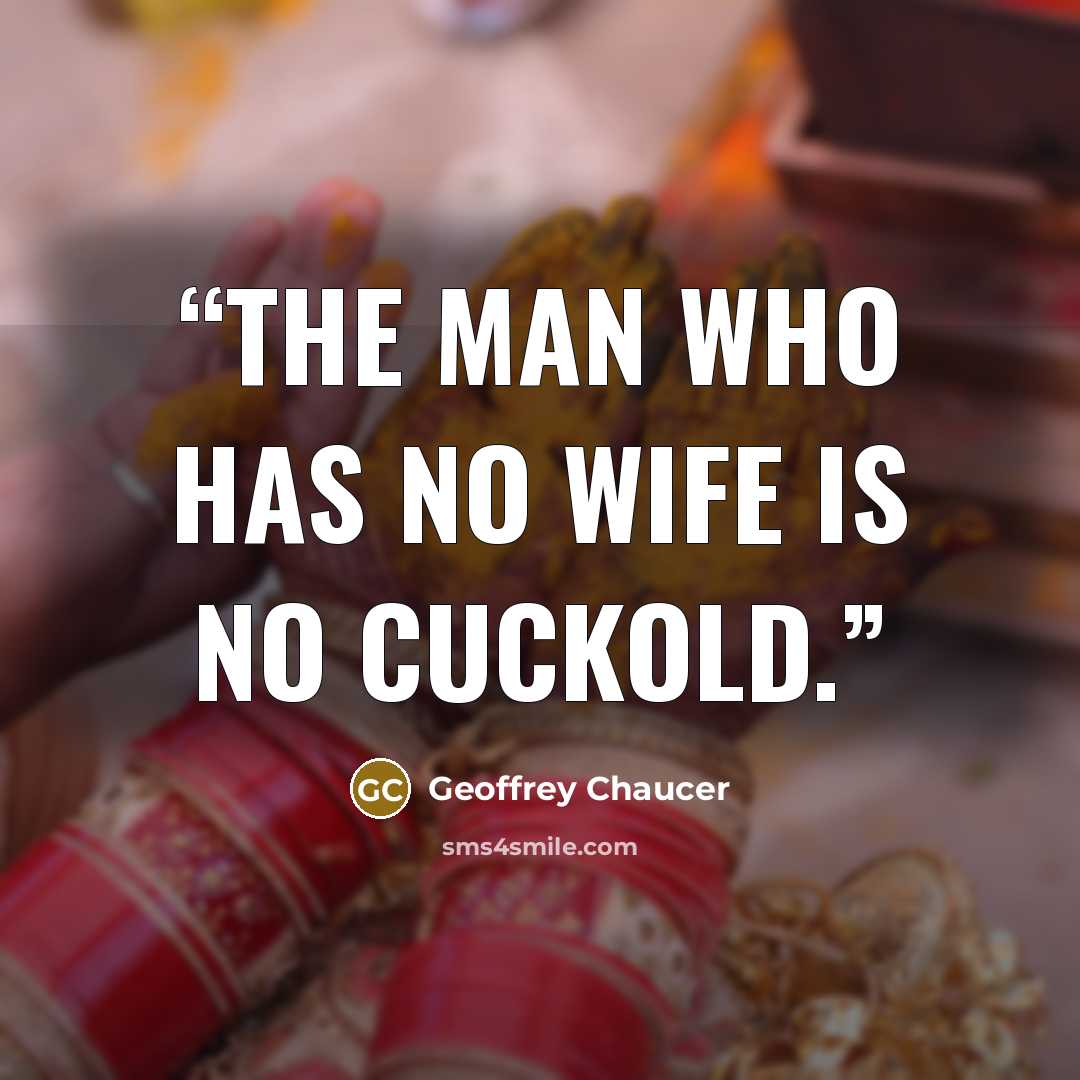 “The man who has no wife is no cuckold.” quote by Geoffrey Chaucer