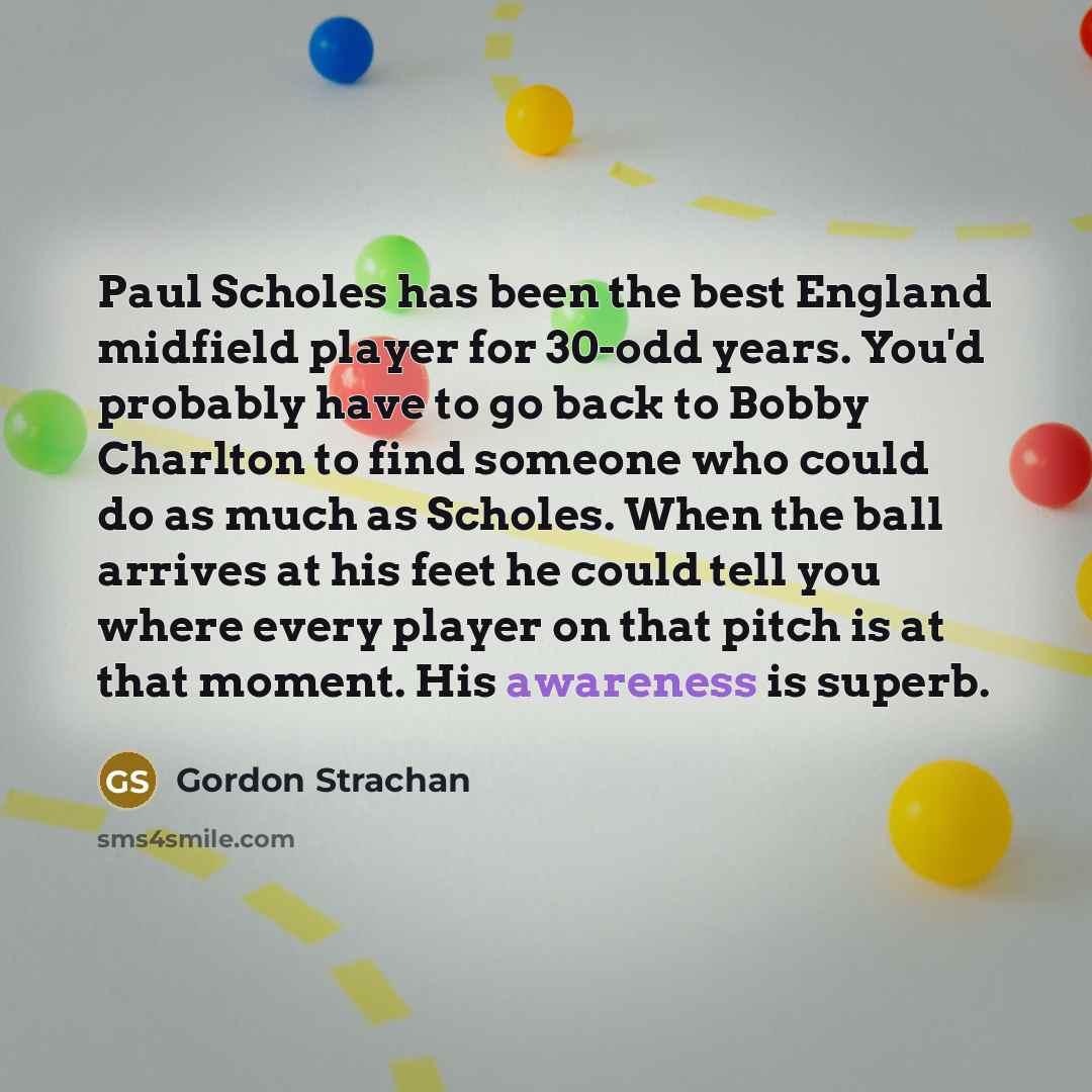 “Paul Scholes has been the best England midfield player for…” quote by Gordon Strachan