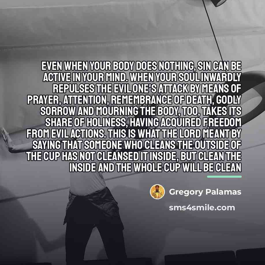 “Even when your body does nothing, sin can be active…” quote by Gregory Palamas