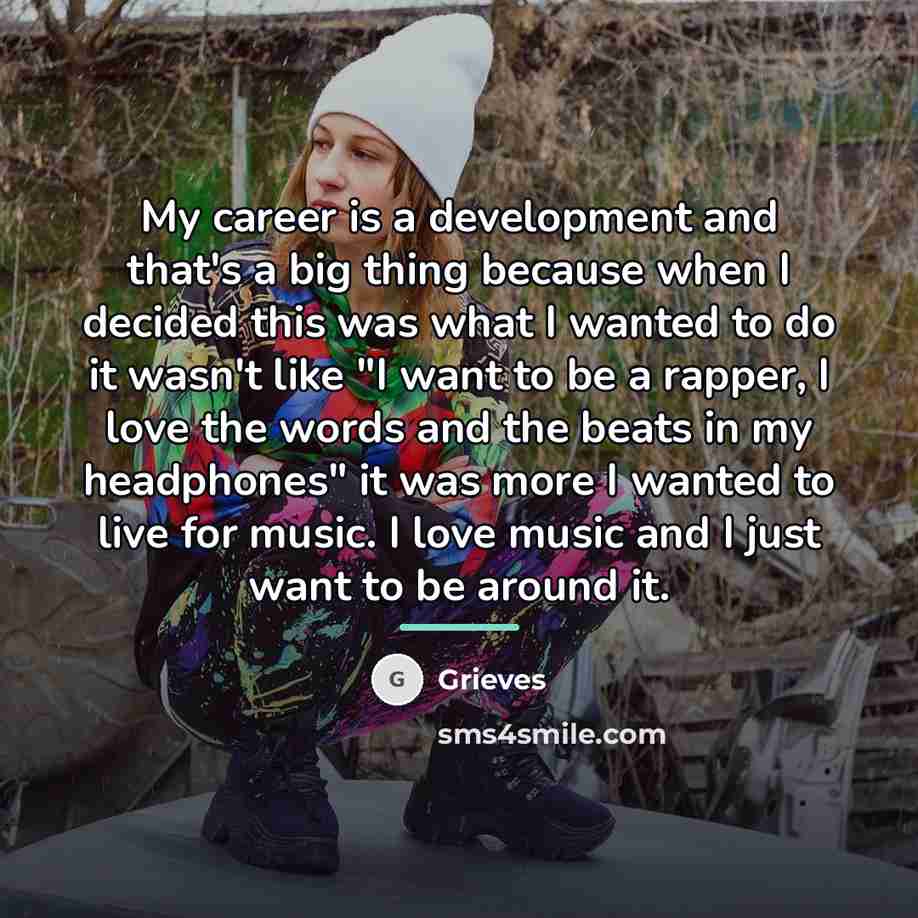 “My career is a development and that's a big thing…” quote by Grieves