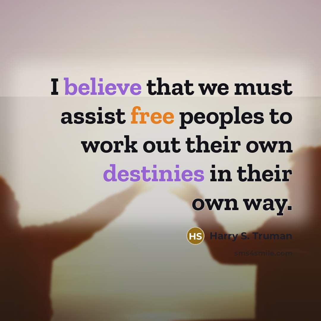 “I believe that we must assist free peoples to work…” quote by Harry S. Truman