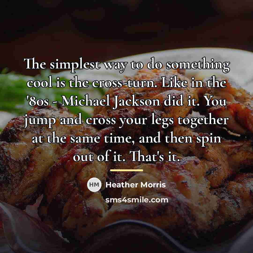 “The simplest way to do something cool is the cross-turn.…” quote by Heather Morris