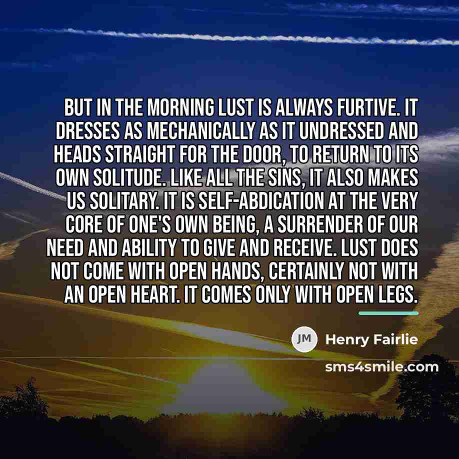“But in the morning Lust is always furtive. It dresses…” quote by Henry Fairlie