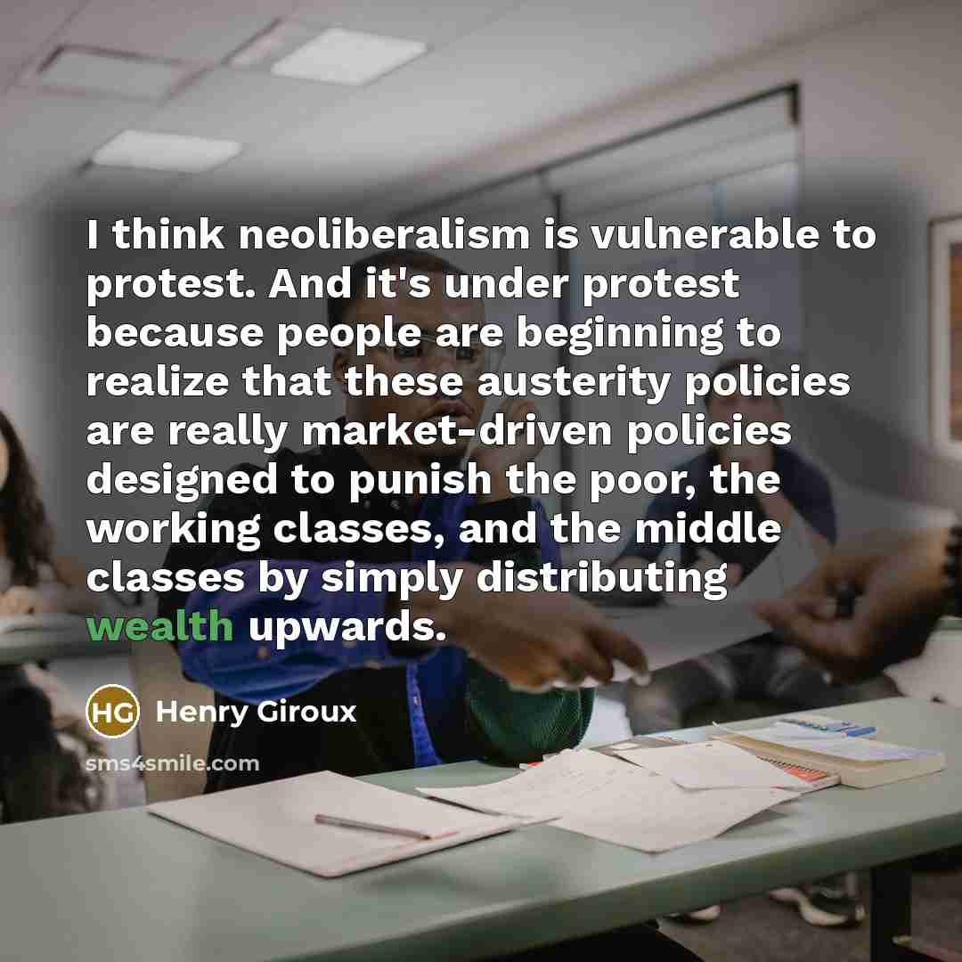 “I think neoliberalism is vulnerable to protest. And it's under…” quote by Henry Giroux