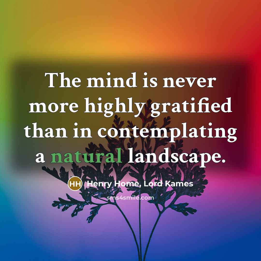 “The mind is never more highly gratified than in contemplating…” quote by Henry Home, Lord Kames