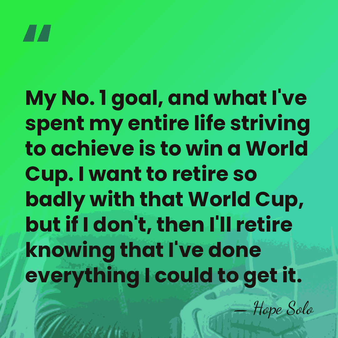 My No. 1 goal, and what I've spent my entire life striving&hellip; - Hope Solo