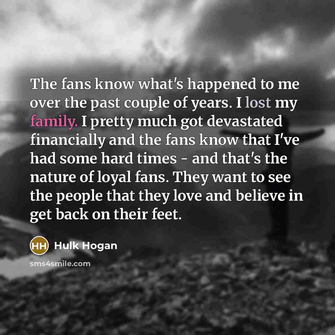 “The fans know what's happened to me over the past…” quote by Hulk Hogan