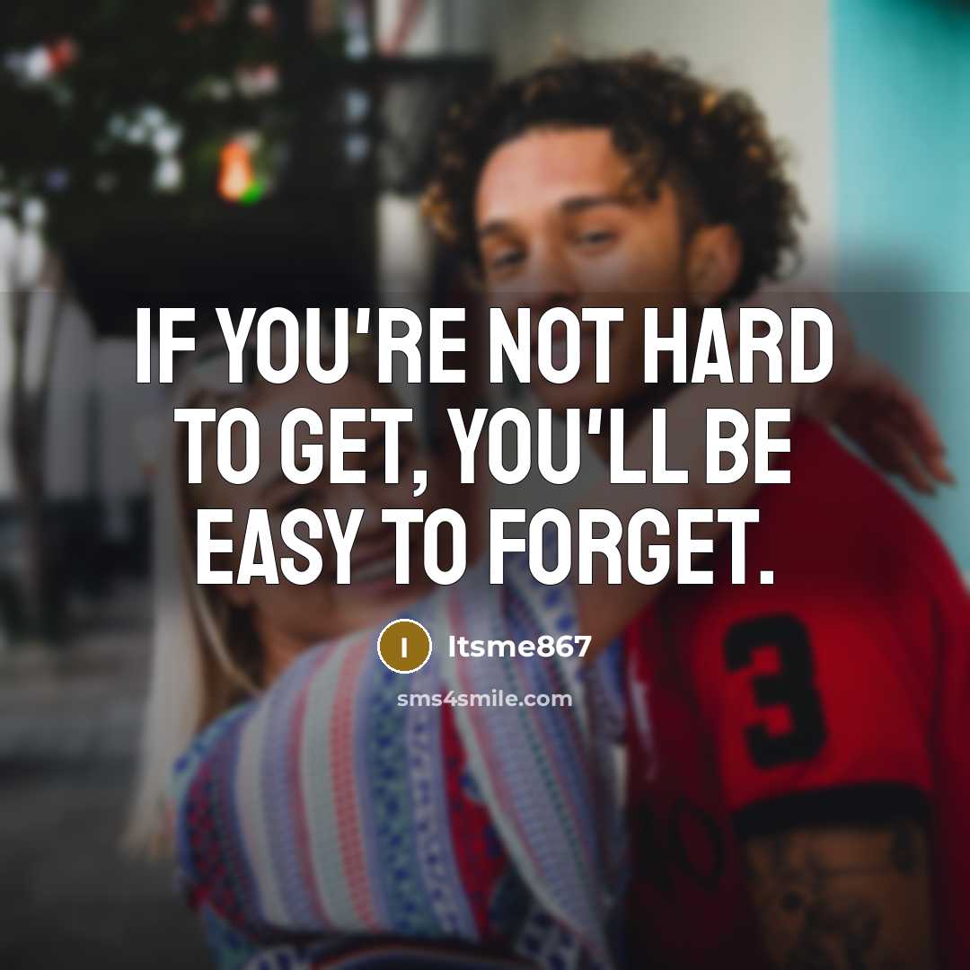 “If you`re not hard to get, you`ll be easy to…” quote by Itsme867