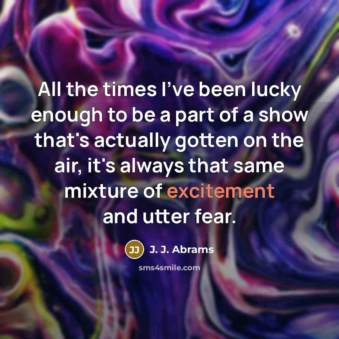 “All the times I've been lucky enough to be a…” quote by J. J. Abrams