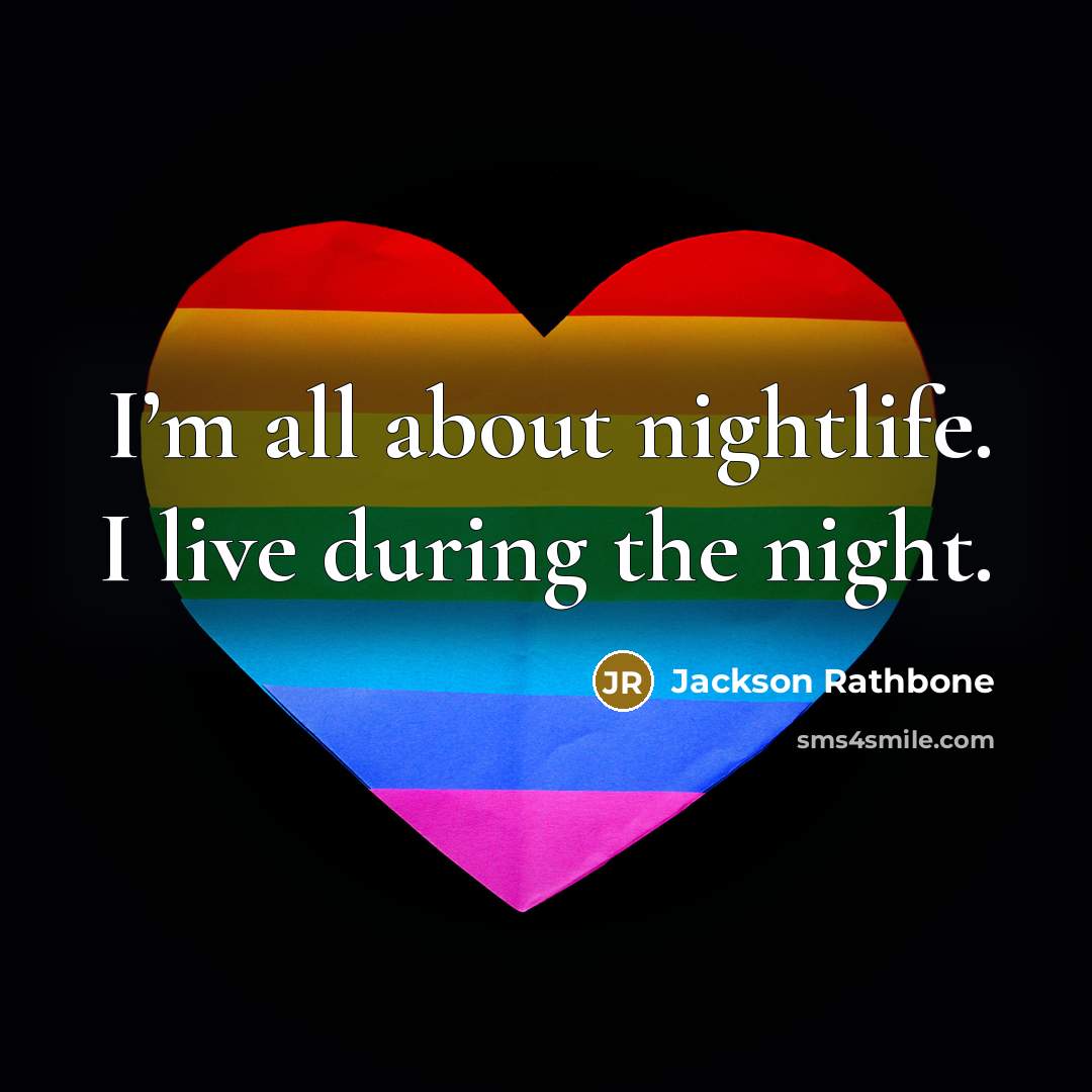 “I’m all about nightlife. I live during the night.…” quote by Jackson Rathbone
