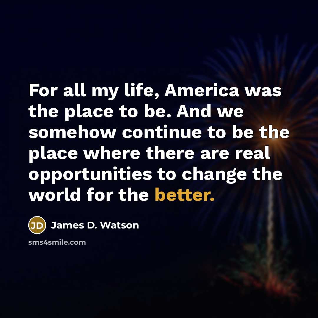 “For all my life, America was the place to be.…” quote by James D. Watson