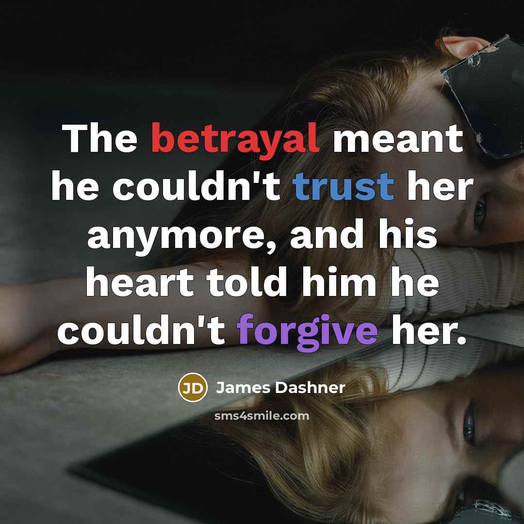 “The betrayal meant he couldn't trust her anymore, and his…” quote by James Dashner