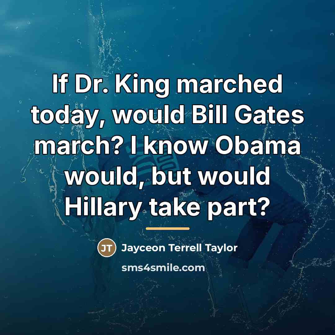 “If Dr. King marched today, would Bill Gates march? I…” quote by Jayceon Terrell Taylor