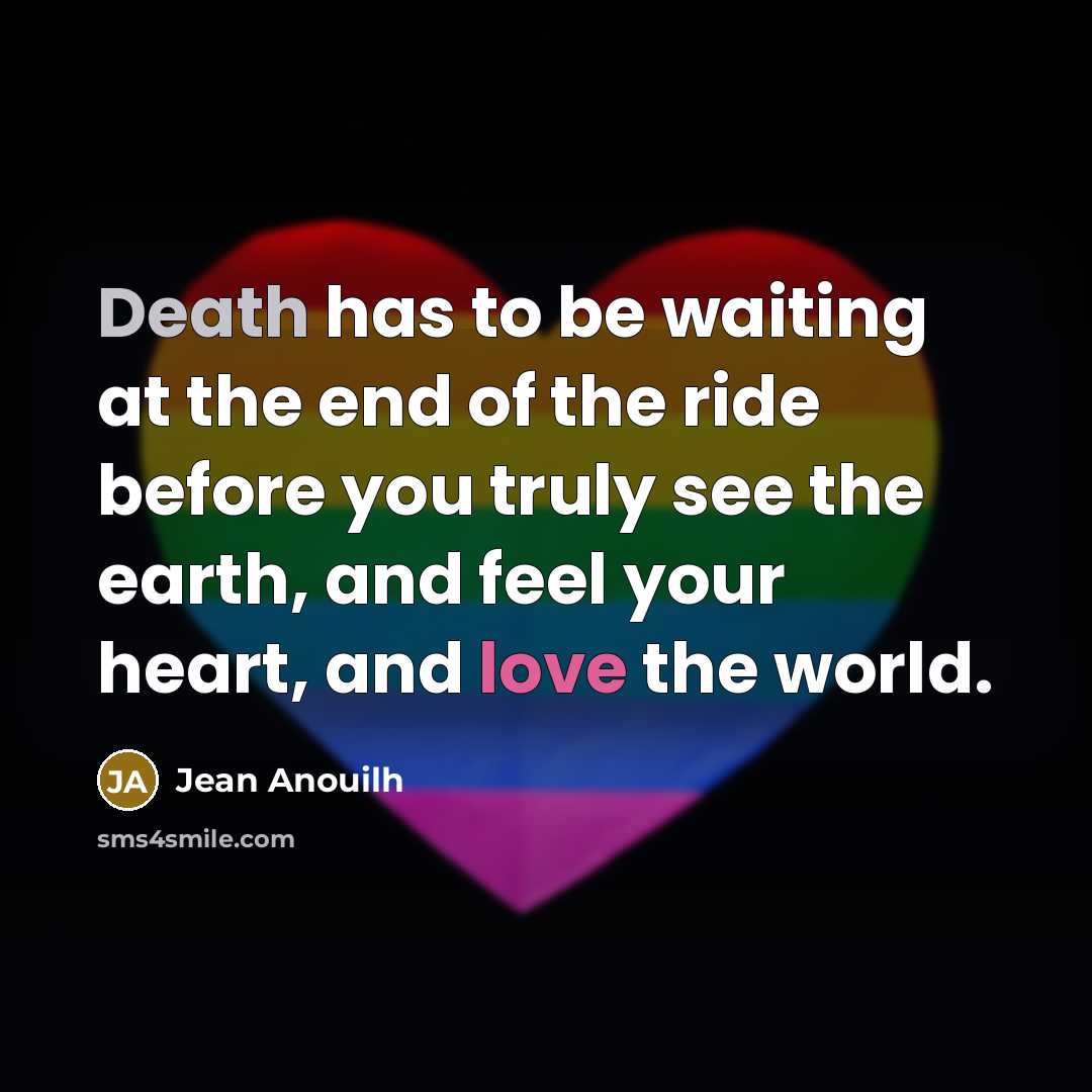 “Death has to be waiting at the end of the…” quote by Jean Anouilh