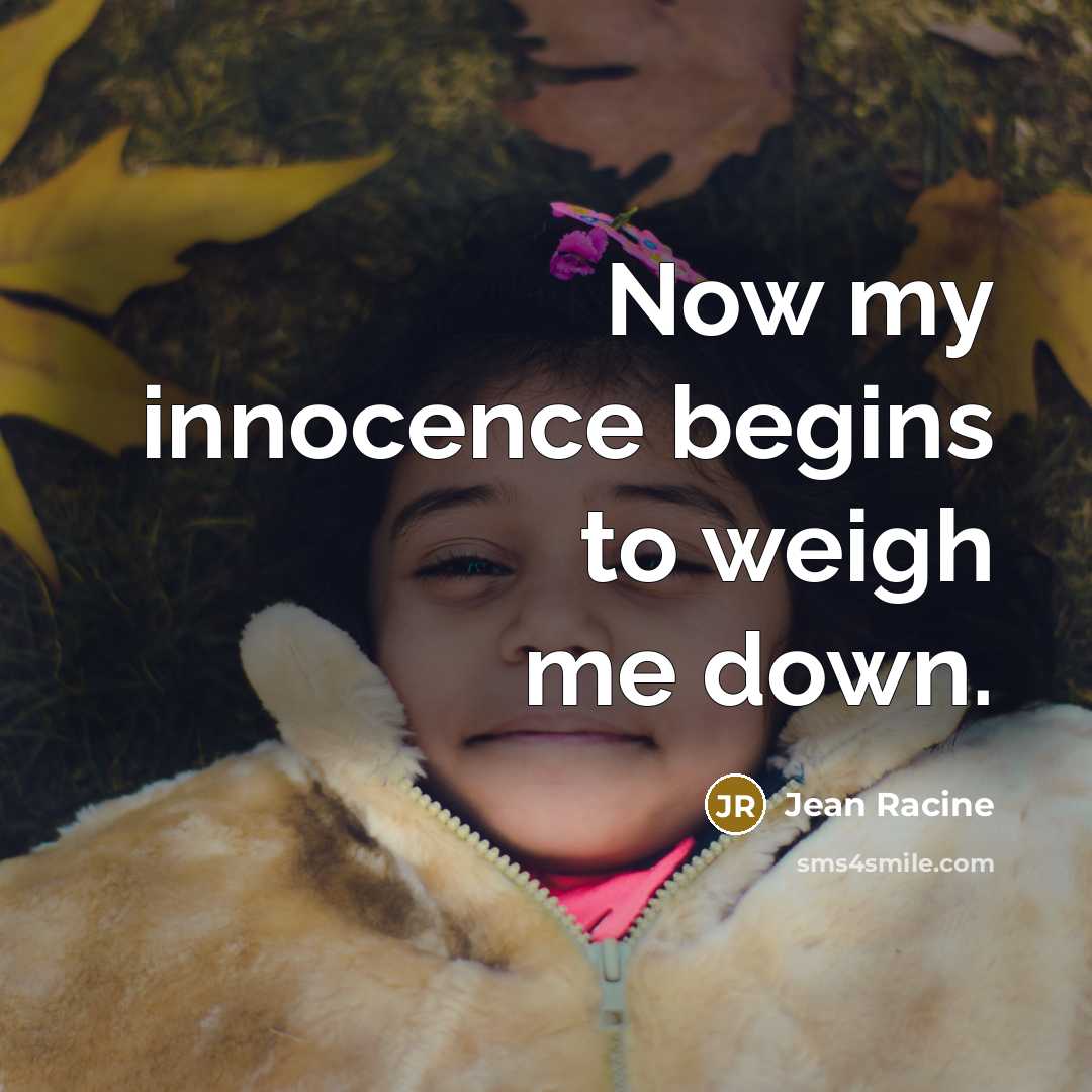 “Now my innocence begins to weigh me down.…” quote by Jean Racine