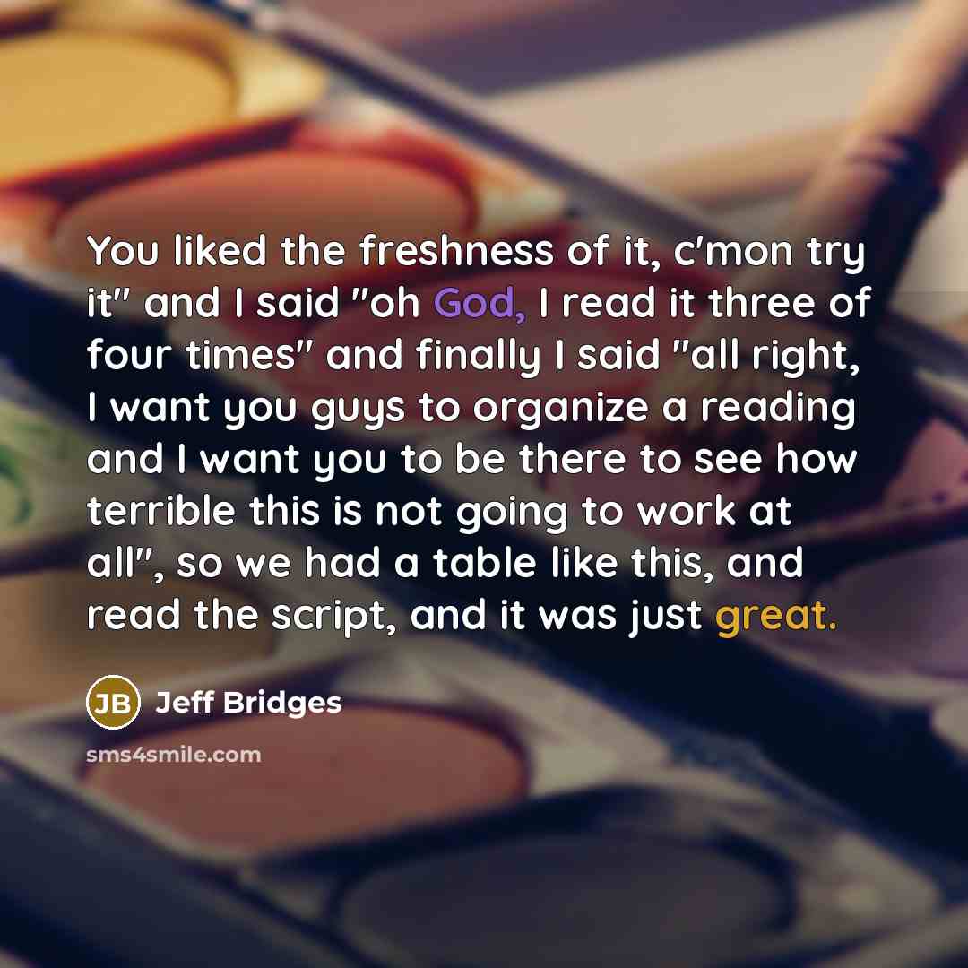 “You liked the freshness of it, c'mon try it" and…” quote by Jeff Bridges