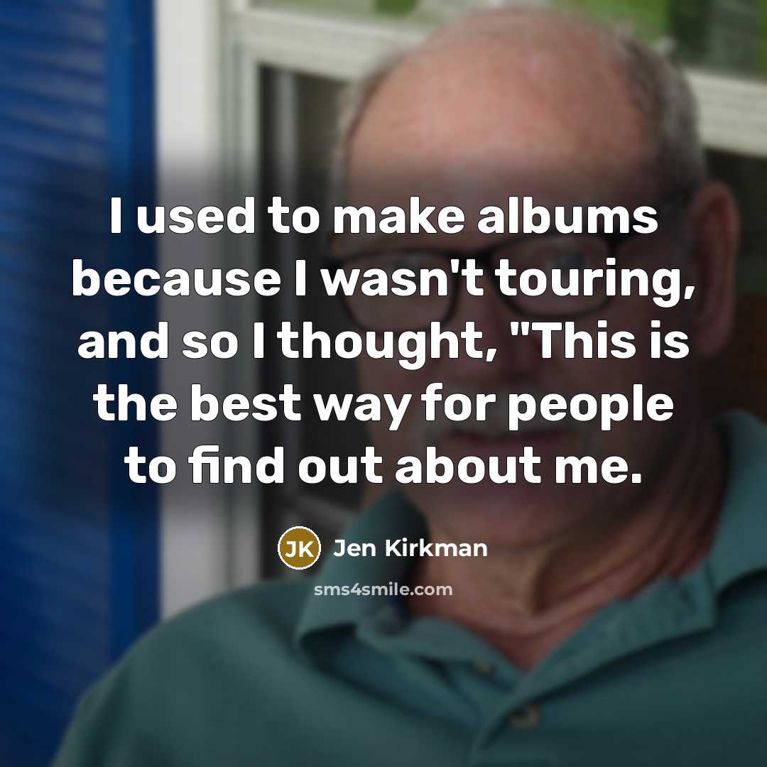 “I used to make albums because I wasn't touring, and…” quote by Jen Kirkman