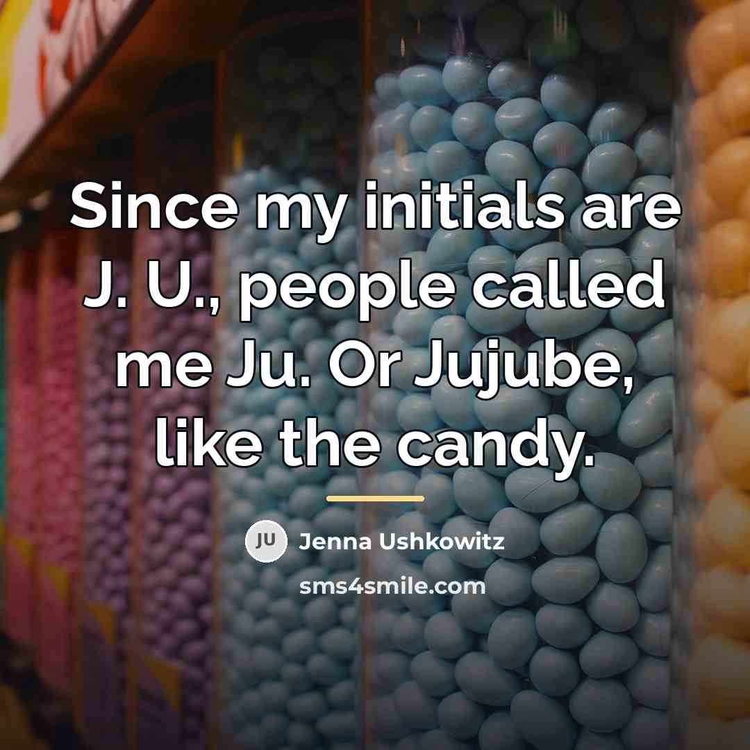 “Since my initials are J. U., people called me Ju.…” quote by Jenna Ushkowitz