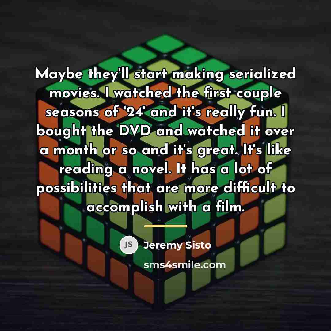 “Maybe they'll start making serialized movies. I watched the first…” quote by Jeremy Sisto