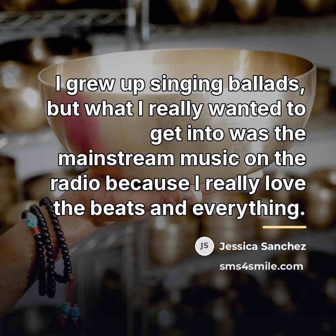 “I grew up singing ballads, but what I really wanted…” quote by Jessica Sanchez