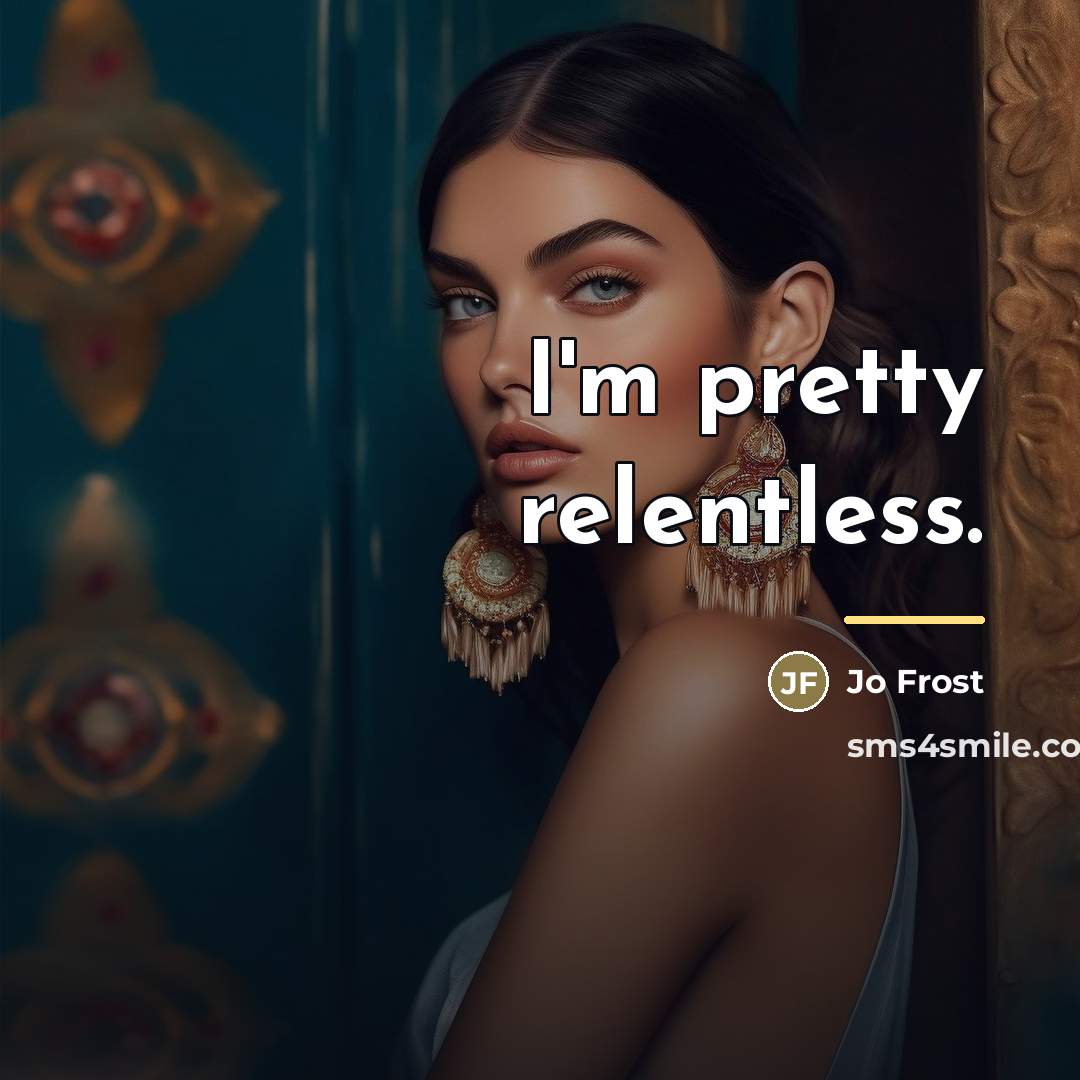 “I'm pretty relentless.…” quote by Jo Frost