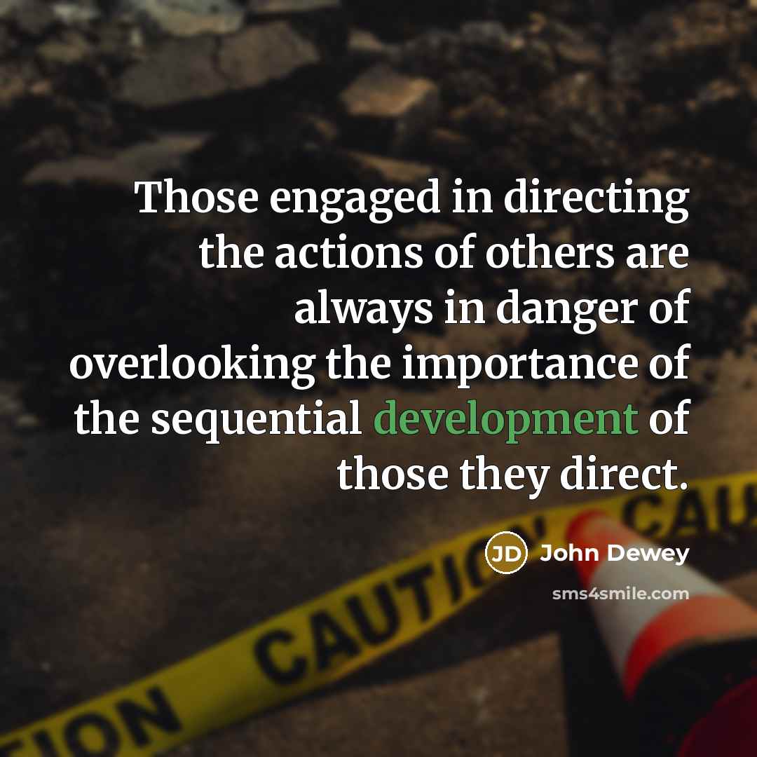 “Those engaged in directing the actions of others are always…” quote by John Dewey