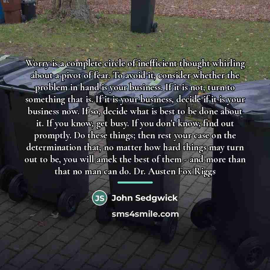 “Worry is a complete circle of inefficient thought whirling about…” quote by John Sedgwick