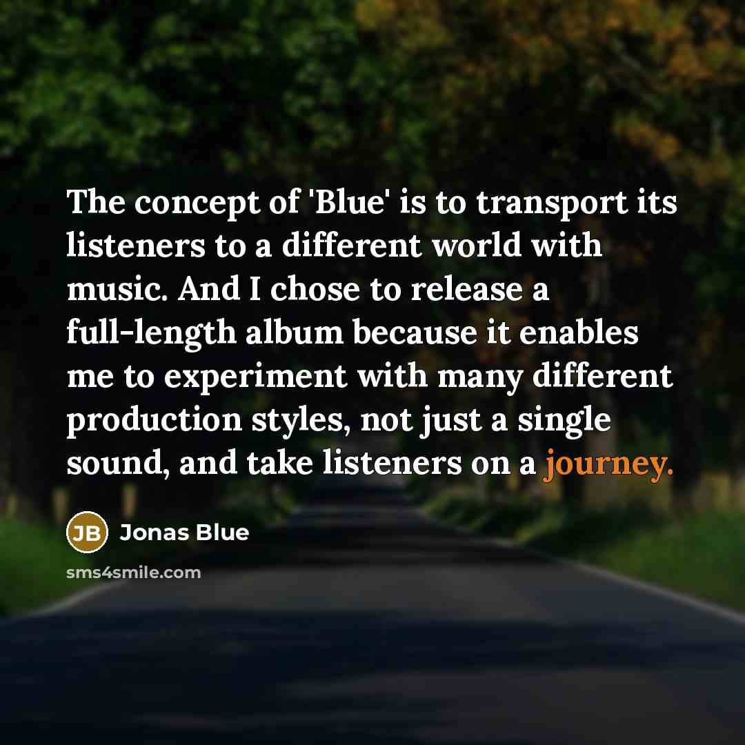 “The concept of 'Blue' is to transport its listeners to…” quote by Jonas Blue