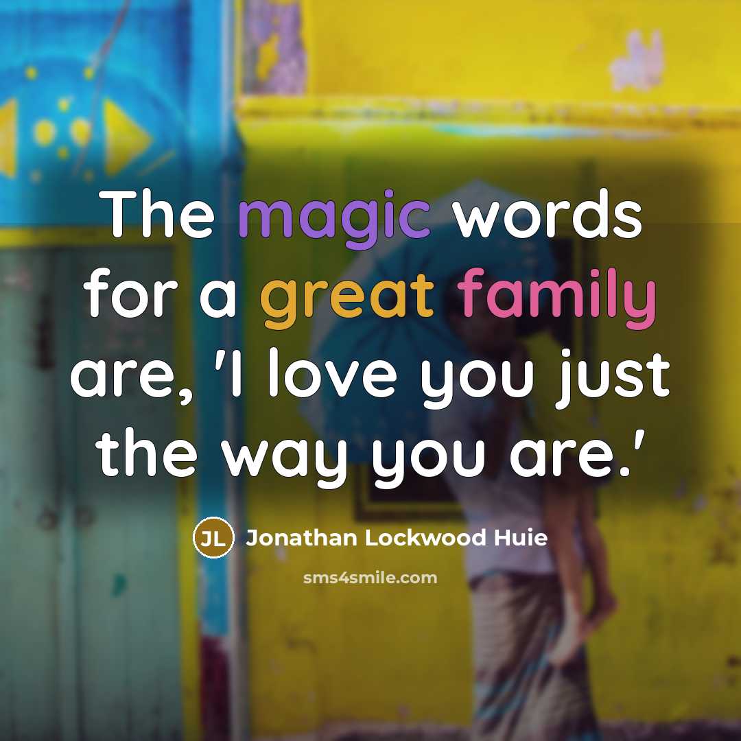 “The magic words for a great family are, 'I love…” quote by Jonathan Lockwood Huie