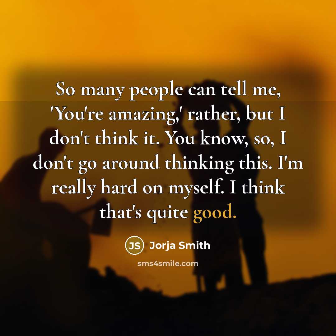 “So many people can tell me, 'You're amazing,' rather, but…” quote by Jorja Smith