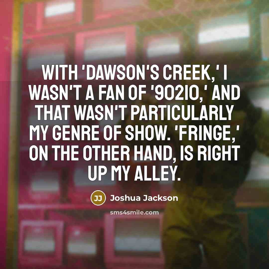 “With 'Dawson's Creek,' I wasn't a fan of '90210,' and…” quote by Joshua Jackson
