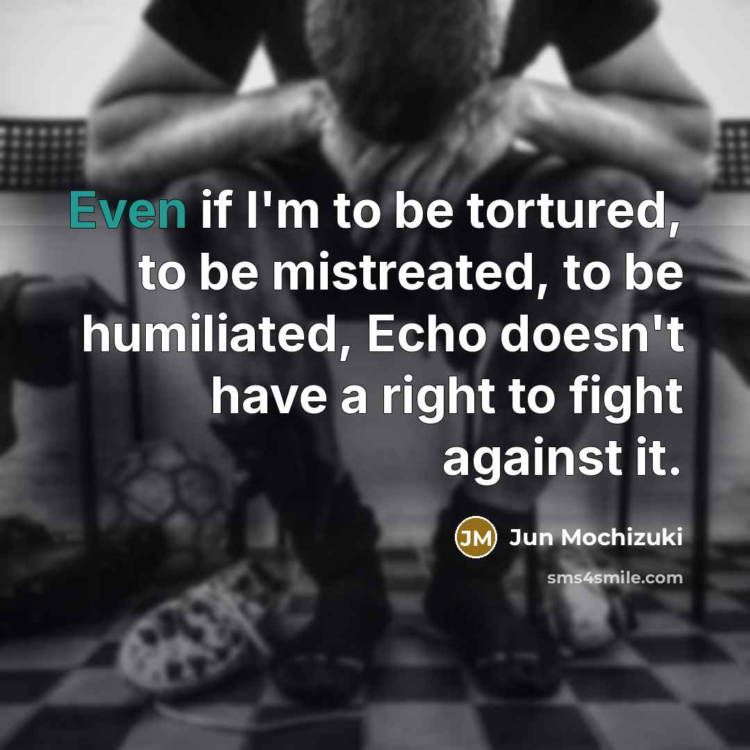 “Even if I'm to be tortured, to be mistreated, to…” quote by Jun Mochizuki