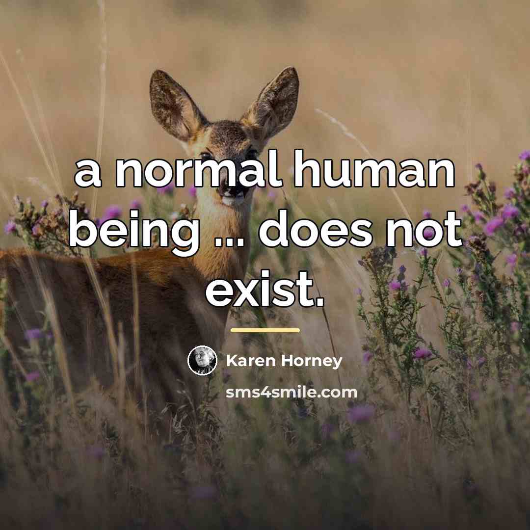 “a normal human being ... does not exist.…” quote by Karen Horney