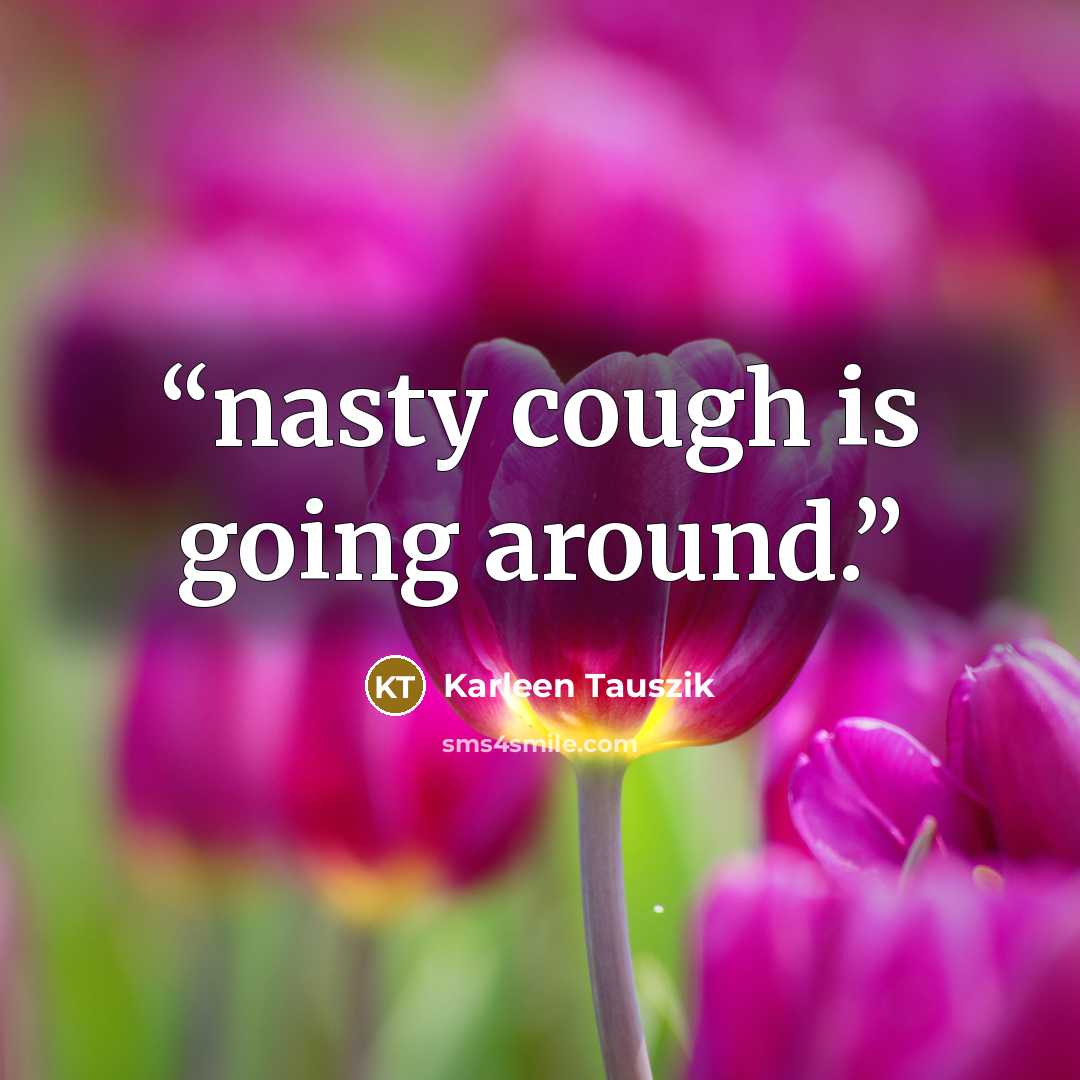 “nasty cough is going around.” quote by Karleen Tauszik