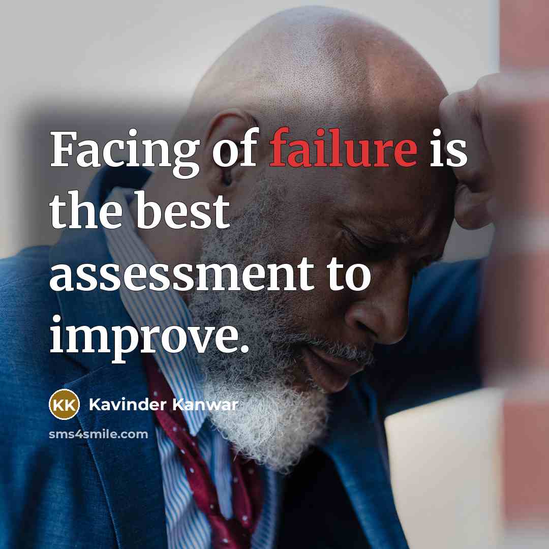 “Facing of failure is the best assessment to improve.…” quote by Kavinder Kanwar