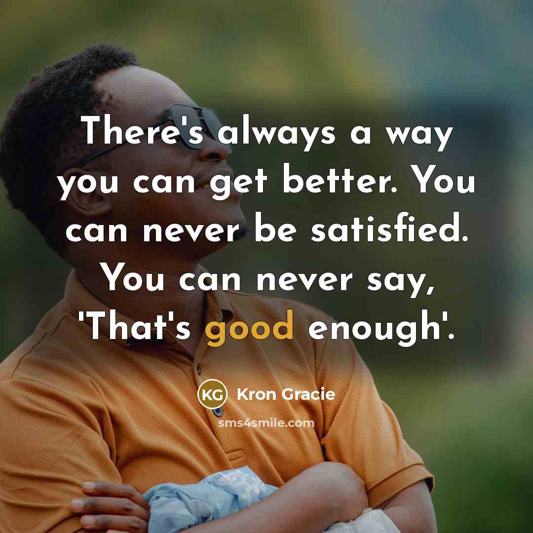 “There's always a way you can get better. You can…” quote by Kron Gracie