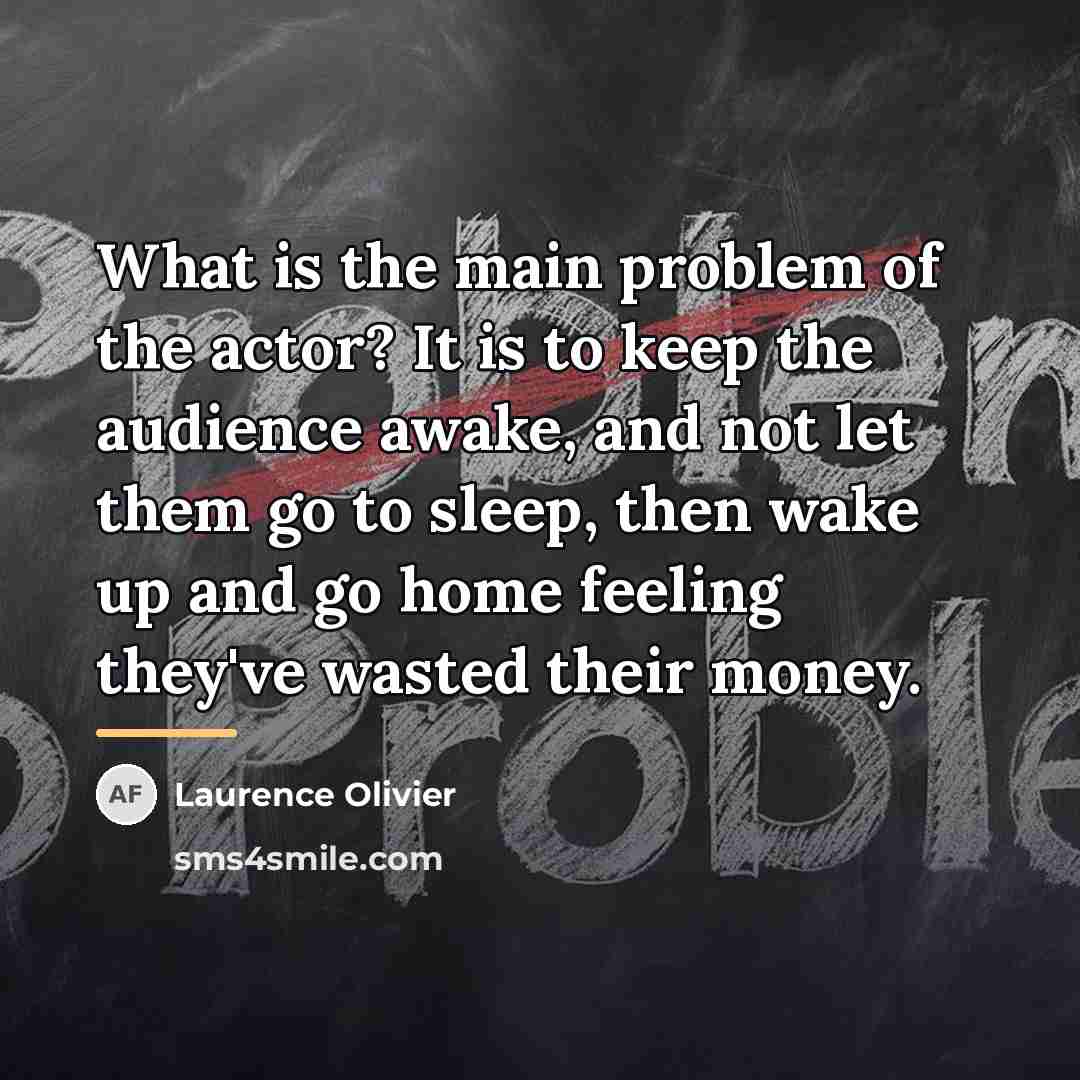 “What is the main problem of the actor? It is…” quote by Laurence Olivier