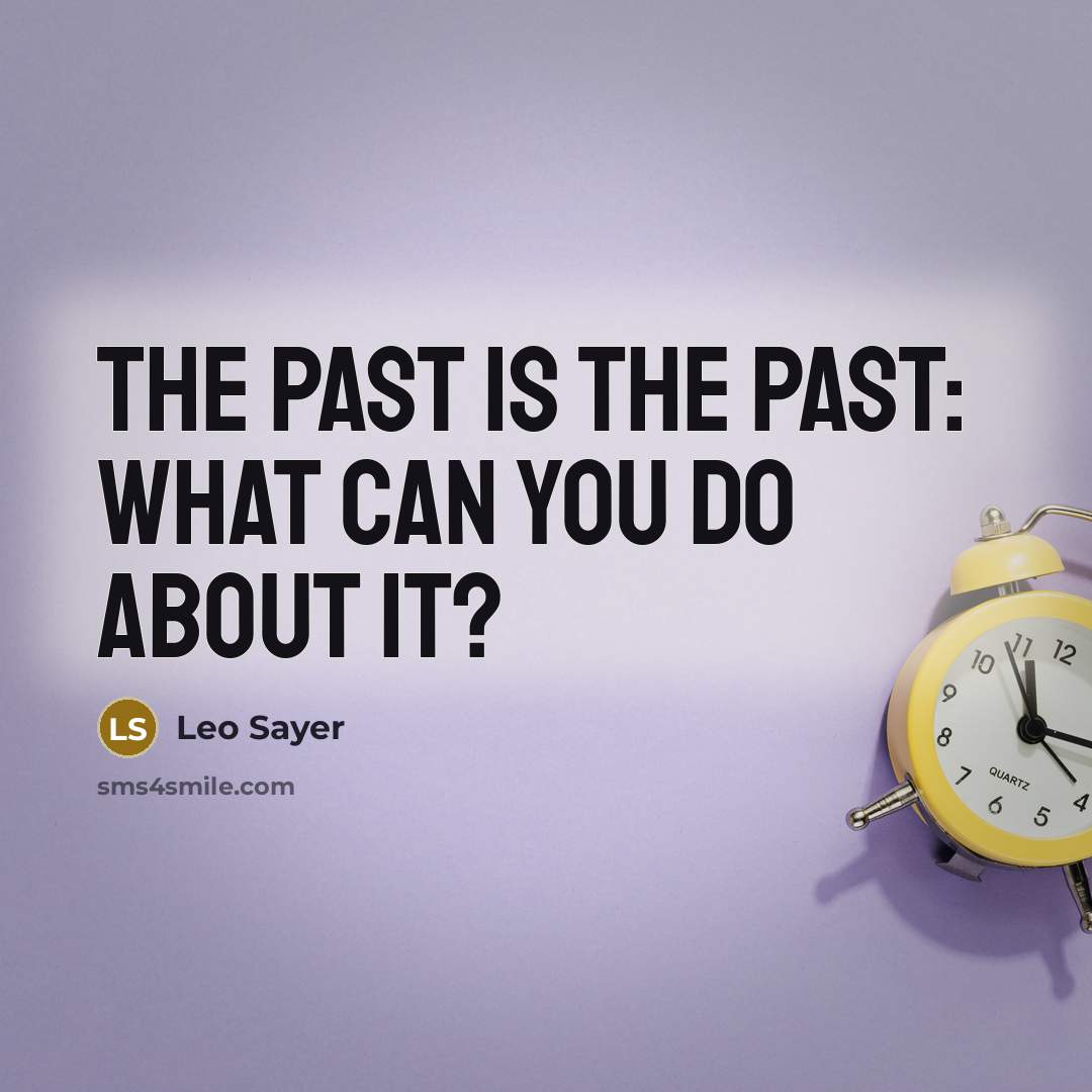 “The past is the past: what can you do about…” quote by Leo Sayer
