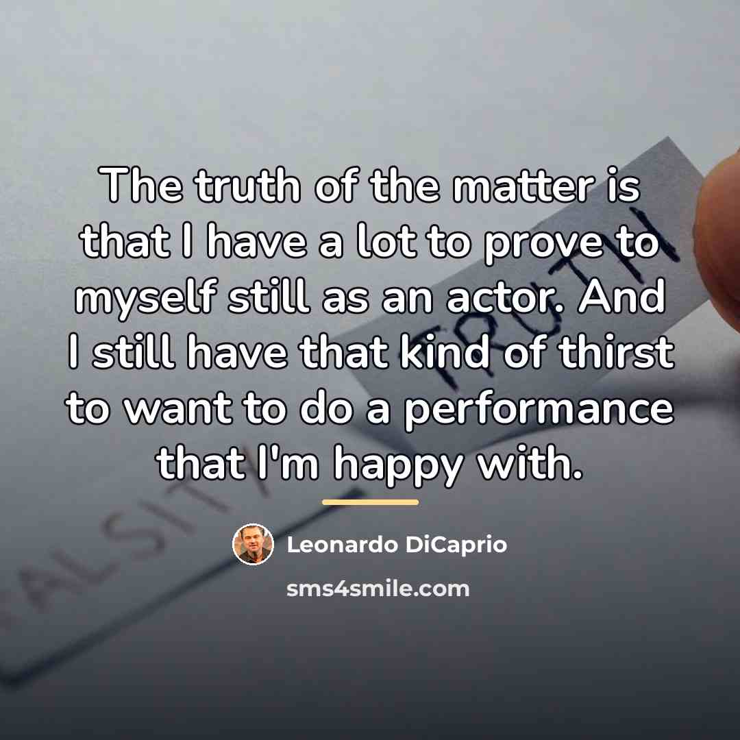 “The truth of the matter is that I have a…” quote by Leonardo DiCaprio