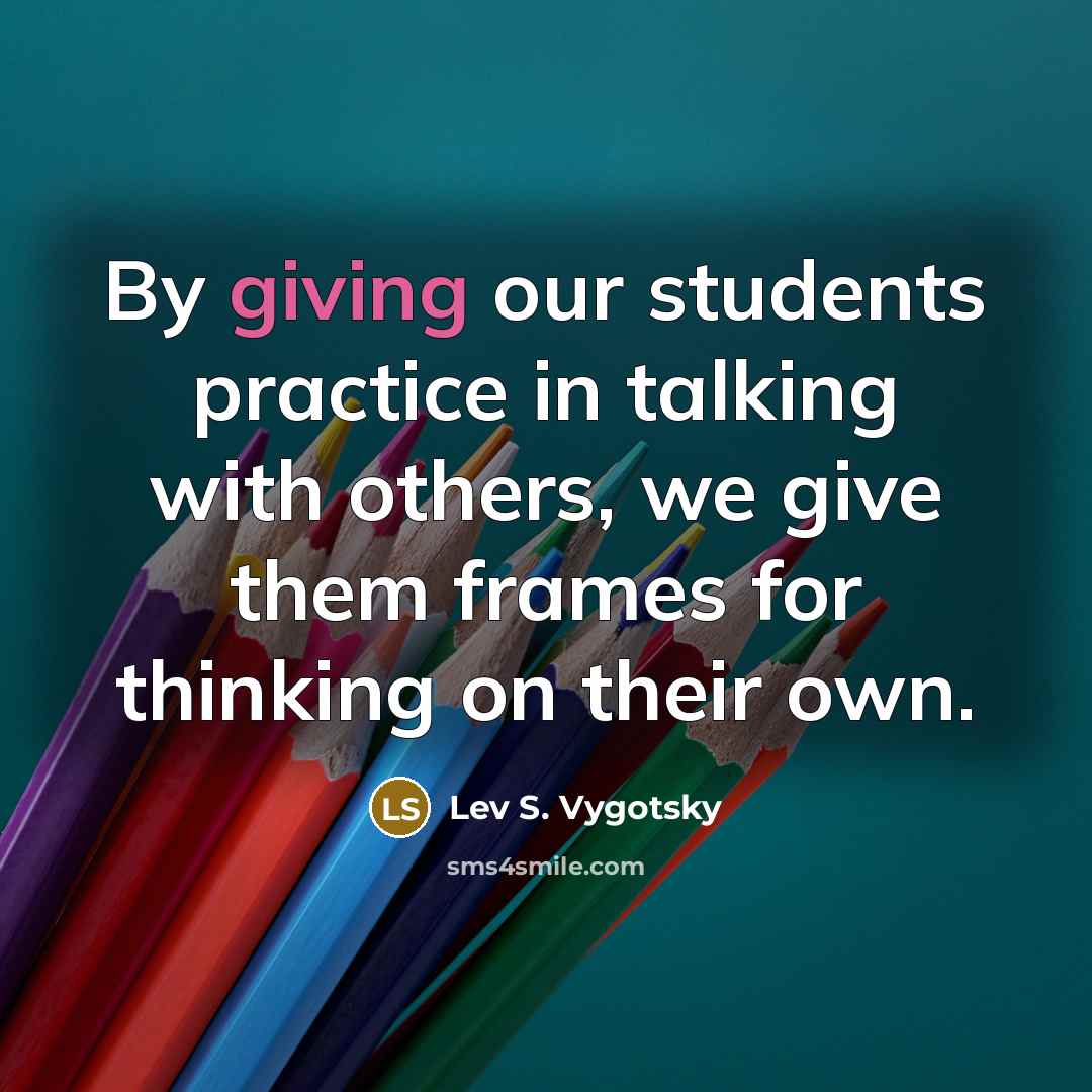 “By giving our students practice in talking with others, we give them frames for thinking on their own.” quote by Lev S. Vygotsky
